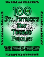 100 St. Patrick's Day Themed Puzzles: Celebrate The St. Patrick's Day Holiday By Doing FUN Puzzles! LARGE PRINT, 60 St. Patrick's Day Themed Sudoku ... Day Image Mazes! (On Target Puzzles) 1697214150 Book Cover