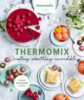 Thermomix: Creating Something Incredible 1761220586 Book Cover