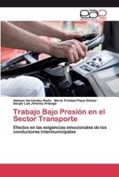 Trabajo Bajo Presión en el Sector Transporte: Efectos en las exigencias emocionales de los conductores intermunicipales 6200395969 Book Cover