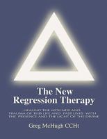 The New Regression Therapy: Healing the Wounds and Trauma of This Life and Past Lives with the Presence and Light of the Divine 1450561209 Book Cover