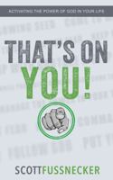 THAT'S ON YOU!: ACTIVATING THE POWER OF GOD IN YOUR LIFE B0F9XCRQZQ Book Cover