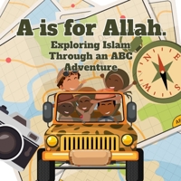 A is for Allah: Exploring Islam Through An ABC Adventure B0CK3VSSH8 Book Cover