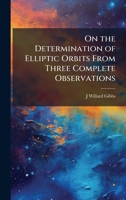 On the Determination of Elliptic Orbits From Three Complete Observations 102411774X Book Cover