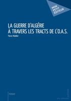 La Guerre d'Algérie à travers les tracts de l'O.A.S. (French Edition) 2748393481 Book Cover