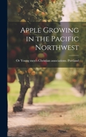 Apple Growing in the Pacific Northwest 1022758772 Book Cover