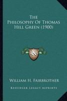 The Philosophy Of Thomas Hill Green (Routledge Revivals) 0548720061 Book Cover