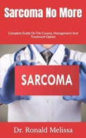 Sarcoma No More: Complete Guide On The Causes, Management And Treatment Option null Book Cover