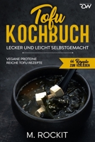 Tofu Kochbuch, Vegane Proteine reiche Tofu Rezepte: Lecker und leicht selbstgemacht (66 Rezepte zum Verlieben) B08JVLYVJB Book Cover