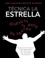 Tecnica La Estrella: Conozca El Apoyo Diafragmatico de Uno de Los Grandes Cantantes 1463328362 Book Cover