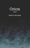 Orion: A Play 1720852405 Book Cover
