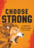 Choose Strong: 3-Minute Devotions for Teen Guys 1636098517 Book Cover