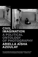 Civil Imagination: A Political Ontology of Photography 1804292591 Book Cover