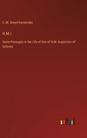 H.M.I.: Some Passages in the Life of One of H.M. Inspectors of Schools 3368935798 Book Cover