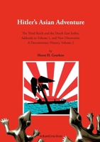 Hitlers Asian Adventure 2: The Third Reich and the Dutch East Indies. Addenda to Volume 1, and New Discoveries. A Documentary History, Volume 2 3819298681 Book Cover