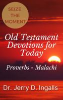 Seize the Moment IV: Old Testament Devotions for Today (Proverbs – Malachi) 1955709203 Book Cover