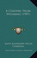 A Colonel From Wyoming 1166477983 Book Cover