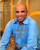 The Soldier in You: Life Can Be Delusional. You'll Find That You Are So Much Stronger and More Valuable Than You Think You Are. 0999675400 Book Cover
