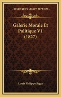 Galerie Morale Et Politique V1 (1827) 1161002359 Book Cover