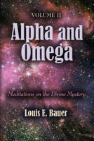 Alpha and Omega: Meditations on the Divine Mystery - Volume II 1614345066 Book Cover