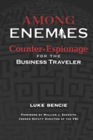 Among Enemies: Counter-Espionage for the Business Traveler 098859191X Book Cover