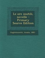 Le ore inutili, novelle 1480172308 Book Cover