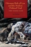 Ottoman Rule of Law and the Modern Political Trial: The Yildiz Case 0815636016 Book Cover