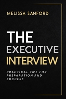 The Executive Interview: Practical Tips for Preparation and Success B0D5MPBS4H Book Cover
