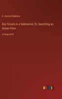 Boy Scouts in a Submarine; Or, Searching an Ocean Floor: in large print 3368349538 Book Cover