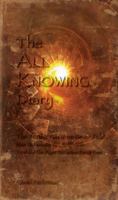 The ALL KNOWING Diary: The Truths You Were Never Told; How to Harness All Knowing to Make the Right Decisions Every Time 0980782716 Book Cover