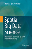 Spatial Big Data Science: Classification Techniques for Earth Observation Imagery 3319601946 Book Cover