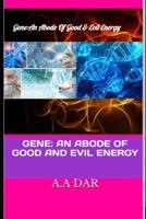 Gene: An Abode of Good and Evil Energy 1092270310 Book Cover