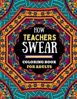 how teachers swear coloring book for adults: naughty dirty swear word coloring book for adults teachers,teachers coloring book of adults swear word.. funny swear word coloring book for adults teachers B08VRFY9SS Book Cover