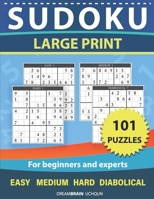 Sudoku LARGE PRINT 101 Puzzles for beginners and experts Easy Medium Hard Diabolical: One Puzzle Per Page - Easy, Medium, Hard and Diabolical LARGE PR B08C9C5H7N Book Cover