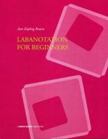 Labanotation for Beginners. Ann Kipling Brown 1852731230 Book Cover