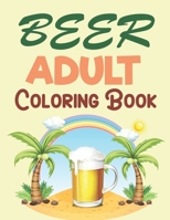 Beer Adult Coloring Book: Beer Coloring Book B09BY3WHJB Book Cover