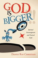 God Is Bigger !!!: Spiritual Encouragement and Practical Faith 1664178031 Book Cover
