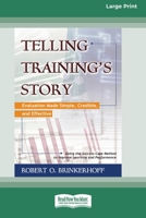 Telling Training's Story: Evaluation Made Simple, Credible, and Effective (16pt Large Print Edition) 0369371100 Book Cover