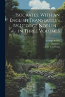 Isocrates, With an English Translation by George Norlin ... in Three Volumes: 2 1022224816 Book Cover