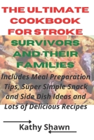 The Ultimate Cookbook for Stroke Survivors and their families: Includes Meal Preparation Tips, Super Simple Snack and Side Dish Ideas and Lots of Delicious Recipes B098F7B5N1 Book Cover