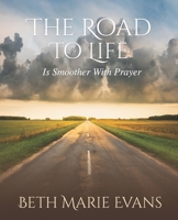 The Road To Life: Is Smoother With Prayer 0977121232 Book Cover