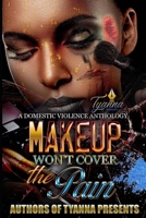 Makeup Won't Cover the Pain: A Domestic Violence Anthology 1703384407 Book Cover