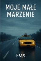 Moje male marzenie: Historia o drodze, odpowiedzialnosci i marzeniu, które nie chcialo umrzec (Polish Edition) B0G7H4NV5J Book Cover