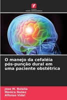 O manejo da cefaléia pós-punção dural em uma paciente obstétrica (Portuguese Edition) 620795565X Book Cover