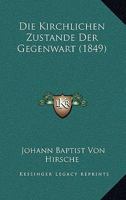 Die Kirchlichen Zustande Der Gegenwart (1849) 1161106928 Book Cover