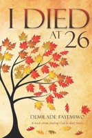 I Died AT 26: A book about finding God in Dark Places B0CN6SCFLQ Book Cover
