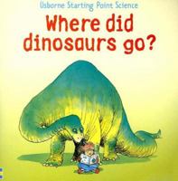 Where Did Dinosaurs Go? (Starting Point Science) 0746010168 Book Cover