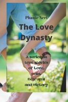 The Love Dynasty: A series on true stories of Love, pain, betrayal and victory B0B5KQNFVJ Book Cover