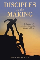 Disciples in the Making: The Psychology of Producing Outstanding Disciples of Christ B0F9F91J4J Book Cover