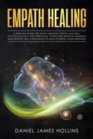 Empath Healing: A Survival Guide for Highly Sensitive People Can Heal Psychologically and Spiritually. Overcome Negative Mindsets and develop Self-Confidence to Gain Control over Emotions 107970938X Book Cover