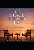The Space Between Us: Sex, Intimacy, and the Conversations Couples Avoid B0GVJR8ZX5 Book Cover